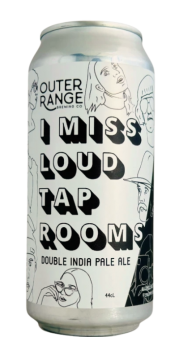 I Miss Loud Taprooms - Hazy...